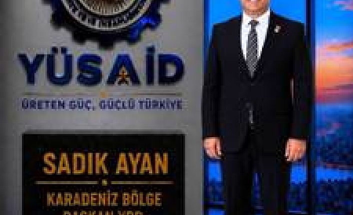 YÜSİAD Karadeniz Bölge Başkan Yardımcılığına Sadık Ayan Atandı